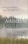 Addiction & Grief: Letting Go of Fear, Anger, and Addiction (For Fans of The Mindfulness Workbook for Addiction)