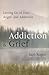 Addiction & Grief by Barb Rogers
