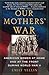 Our Mothers' War: American ...