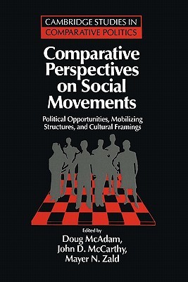 Comparative Perspectives on Social Movements: Political Opportunities, Mobilizing Structures, and Cultural Framings (Cambridge Studies in Comparative Politics)