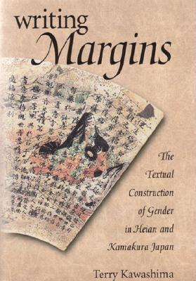 Writing Margins: The Textual Construction of Gender in Heian and Kamakura Japan (Hardcover)