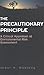 The Precautionary Principle: A Critical Appraisal of Environmental Risk Assessment