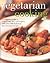 Vegetarian Cooking: A Complete Guide to Ingredients and Techniques with over 300 Delicious step-by-step Recipes