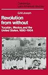 Revolution from Without: Yucatán, Mexico, and the United States, 1880-1924 Revolution from Without: Yucatán, Mexico, and the United States, 1880-1924