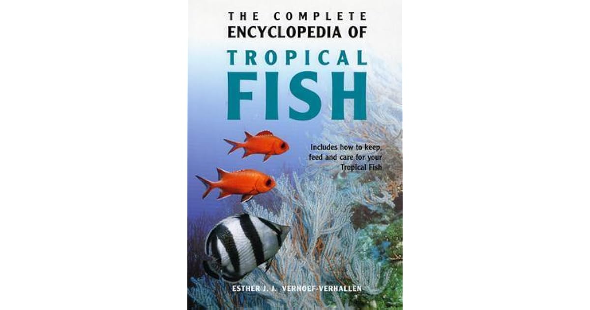 The Complete Encyclopedia of Tropical Fish How to Keep, Feed and Care