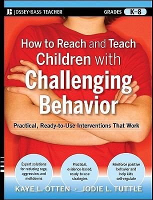 How to Reach and Teach Children with Challenging Behavior (K-8): Practical, Ready-to-Use Interventions That Work (J-B Ed: Reach and Teach)