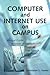 Computer and Internet Use on Campus: A Legal Guide to Issues of Intellectual Property, Free Speech, and Privacy