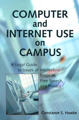 Computer and Internet Use on Campus: A Legal Guide to Issues of Intellectual Property, Free Speech, and Privacy (Paperback)