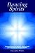 Dancing Spirits: Quantum Physics and ReligionýFact and Faith Offer Hope and Joy Here and Hereafter