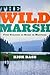The Wild Marsh: Four Seasons at Home in Montana