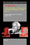 On Marcuse: Critique, Liberation, and Reschooling in the Radical Pedagogy of Herbert Marcuse (Key Critical Thinkers in Education, 2)