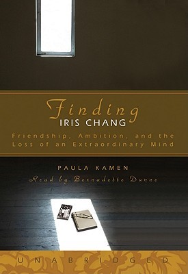 Finding Iris Chang: Friendship, Amibition, and the Loss of an Extraordinary Mind (Audio CD)