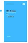 Heidegger for architects (Thinkers for Architects)