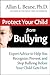 Protect Your Child from Bullying: Expert Advice to Help You Recognize, Prevent, and Stop Bullying Before Your Child Gets Hurt