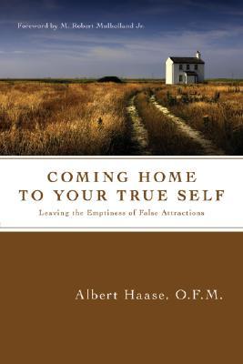 Coming Home to Your True Self: Leaving the Emptiness of False Attractions (Paperback)