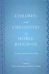 Children and Childhood in World Religions: Primary Sources and Texts (Rutgers Series in Childhood Studies)