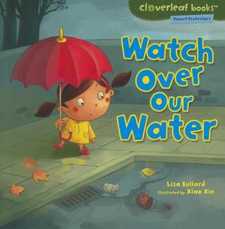 Watch Over Our Water (Cloverleaf Books ™ ― Planet Protectors)