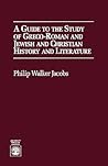 A Guide to the Study of Greco-Roman and Jewish and Christian History and Literature