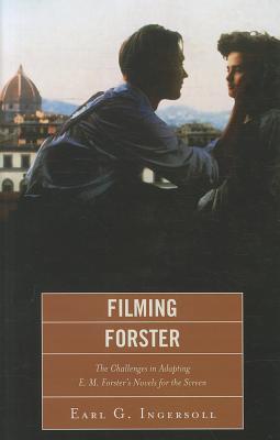 Filming Forster: The Challenges of Adapting E.M. Forster's Novels for the Screen (Hardcover)