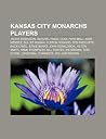 Kansas City Monarchs Players: Jackie Robinson, Satchel Paige, Cool Papa Bell, Jose Mendez, Bullet Rogan, Elston Howard, Ted Radcliffe Kansas City Monarchs Players: Jackie Robinson, Satchel Paige, Cool Papa Bell, Jose Mendez, Bullet Rogan, Elston Howard, Ted Radcliffe