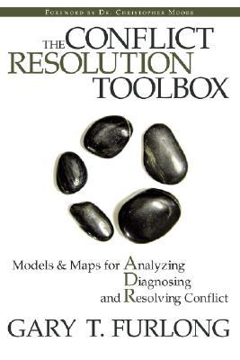 The Conflict Resolution Toolbox: Models and Maps for Analyzing, Diagnosing, and Resolving Conflict (Hardcover)