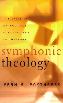 Symphonic Theology: The Validity of Multiple Perspectives in Theology (Paperback)