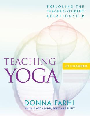 Teaching Yoga: Exploring the Teacher-Student Relationship (Paperback)