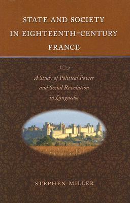 State and Society in Eighteenth-Century France: A Study of Political Power and Social Revolution in Languedoc (Hardcover)