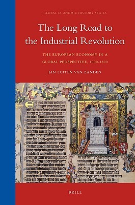 The Long Road to the Industrial Revolution: The European Economy in a Global Perspective, 1000-1800 (History)