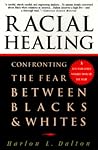 Racial Healing: Confronting the Fear Between Blacks & Whites Racial Healing: Confronting the Fear Between Blacks & Whites