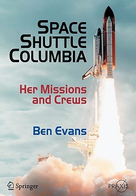 Space Shuttle Columbia: Her Missions and Crews (Springer Praxis Books)