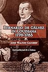 Bernardo de Gálvez in Louisiana, 1776-1783 by John Walton Caughey Bernardo de Gálvez in Louisiana, 1776-1783 by John Walton Caughey