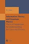 Information Theory and Quantum Physics: Physical Foundations for Understanding the Conscious Process (Theoretical and Mathematical Physics)