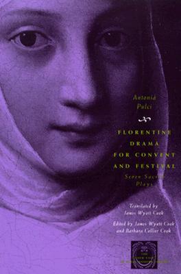 Florentine Drama for Convent and Festival: Seven Sacred Plays (The Other Voice in Early Modern Europe)