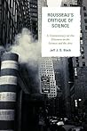 Rousseau's Critique of Science: A Commentary on the Discourse on the Sciences and the Arts Rousseau's Critique of Science: A Commentary on the Discourse on the Sciences and the Arts