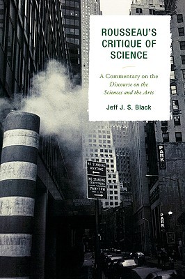 Rousseau's Critique of Science: A Commentary on the Discourse on the Sciences and the Arts (Hardcover)