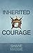Inherited Courage by Shane Massie