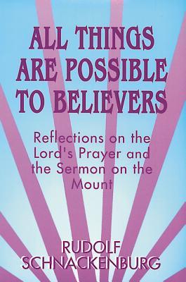 All Things Are Possible to Believers: Reflections on the Lord's Prayer and the Sermon on Mount (Paperback)
