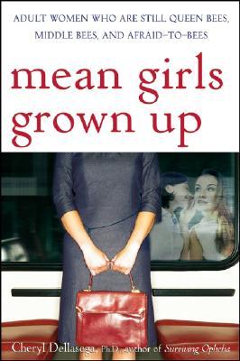 Mean Girls Grown Up: Adult Women Who Are Still Queen Bees, Middle Bees, and Afraid-to-Bees (Hardcover)