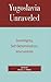 Yugoslavia Unraveled: Sovereignty, Self-Determination, Intervention