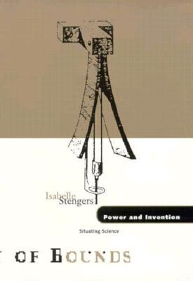 Power and Invention: Situating Science (Volume 10) (Theory Out Of Bounds)