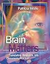 Brain Matters: Translating Research Into Classroom Practice Brain Matters: Translating Research Into Classroom Practice