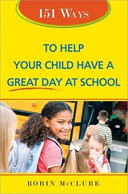 151 Ways to Help Your Child Have a Great Day at School (Paperback)