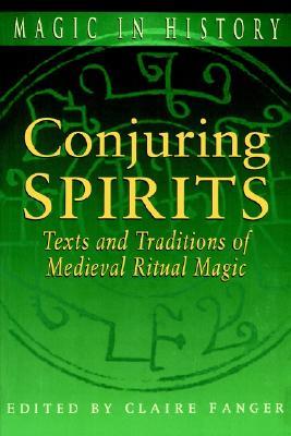 Conjuring Spirits: Texts and Traditions of Medieval Ritual Magic (Magic in History)