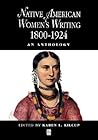 Native American Women's Writing: An Anthology c. 1800 - 1924 (Blackwell Anthologies) Native American Women's Writing: An Anthology c. 1800 - 1924 (Blackwell Anthologies)