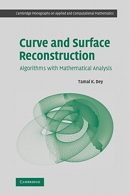 Curve and Surface Reconstruction: Algorithms with Mathematical Analysis (Cambridge Monographs on Applied and Computational Mathematics, Series Number 23)