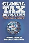 Global Tax Revolution: The Rise of Tax Competition and the Battle to Defend It