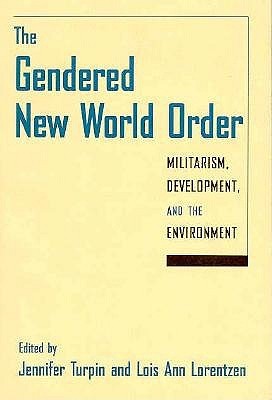 The Gendered New World Order: Militarism, Development, and the Environment (Paperback)