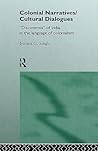 Colonial Narratives/Cultural Dialogues: 'Discoveries' of India in the Language of Colonialism Colonial Narratives/Cultural Dialogues: 'Discoveries' of India in the Language of Colonialism