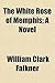 The White Rose of Memphis; A Novel